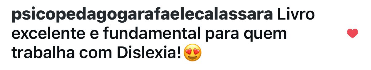 Comentário no Instagram de psicopedagogarafaelecalassara: Livro excelente e fundamental para quem trabalha com Dislexia